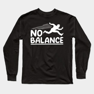 Now Find Your Balance, No Balance Long Sleeve T-Shirt